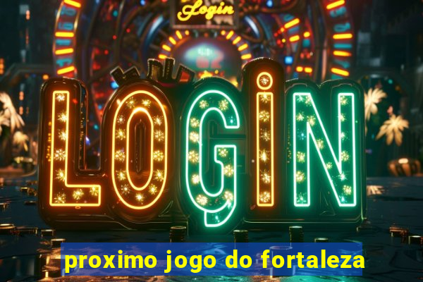 proximo jogo do fortaleza